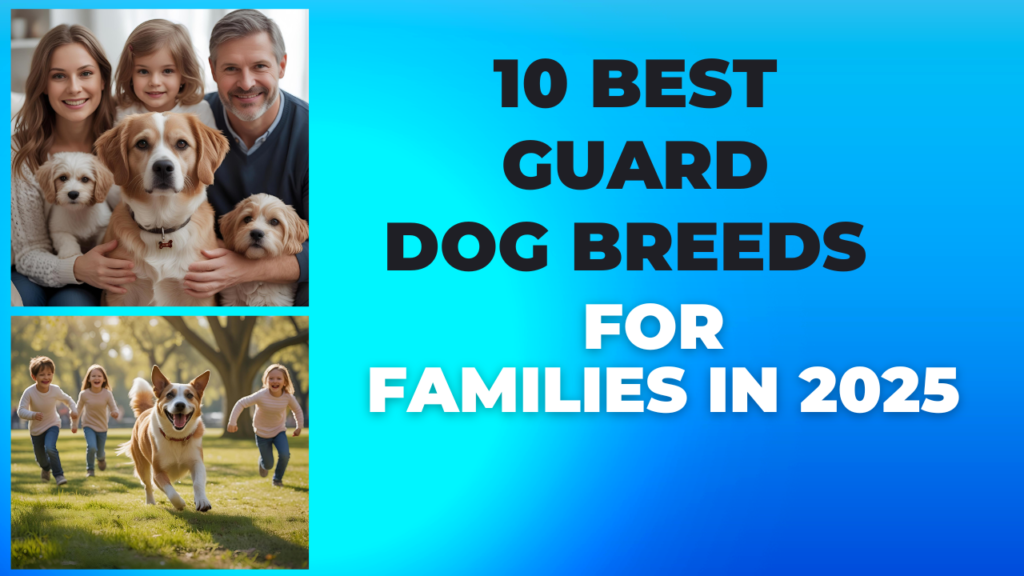 10 best guard dog breeds for families in 2025?